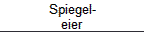 Spiegel- 
 eier