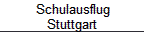 Schulausflug 
 Stuttgart